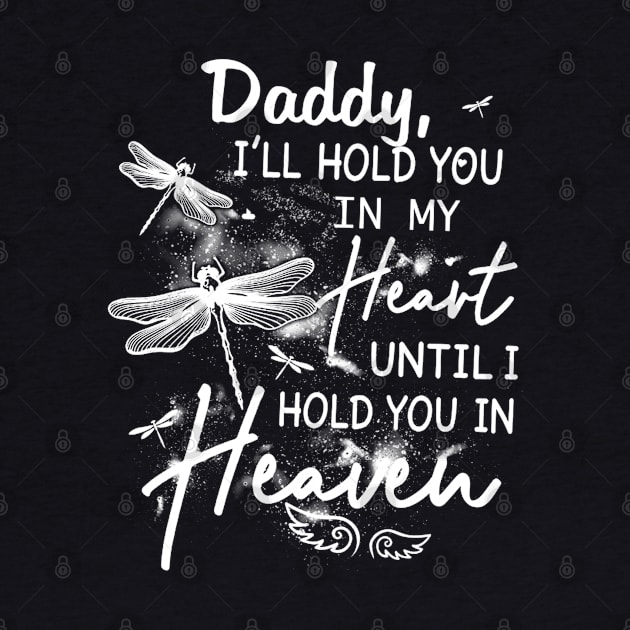 Daddy I_ll Hold You In My Heart Until I Hold You In Heaven by HomerNewbergereq